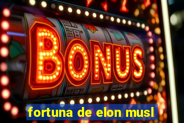 fortuna de elon musl