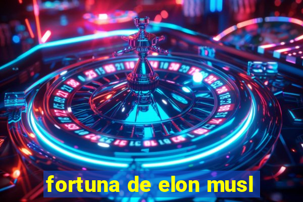 fortuna de elon musl