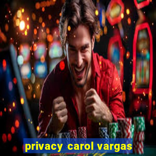 privacy carol vargas