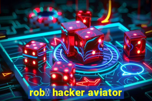 rob么 hacker aviator