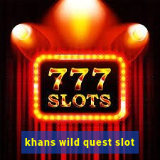 khans wild quest slot