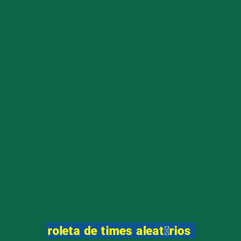 roleta de times aleat贸rios