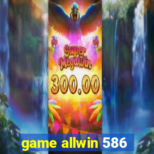 game allwin 586