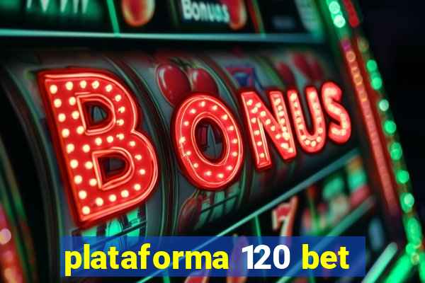 plataforma 120 bet