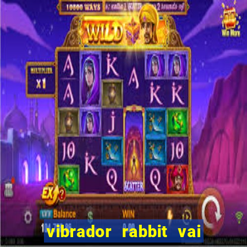 vibrador rabbit vai e vem