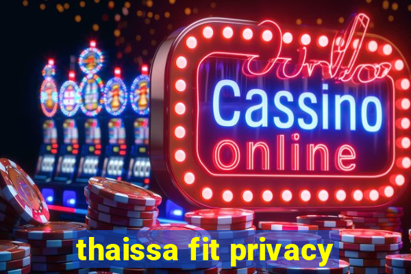 thaissa fit privacy