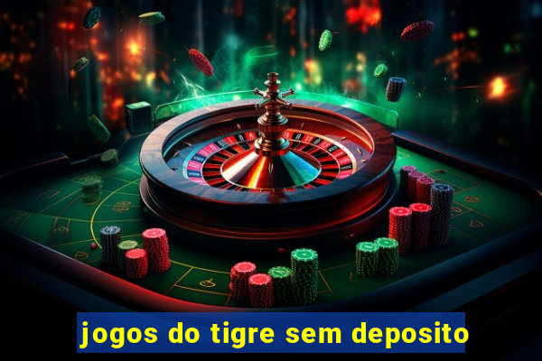 jogos do tigre sem deposito