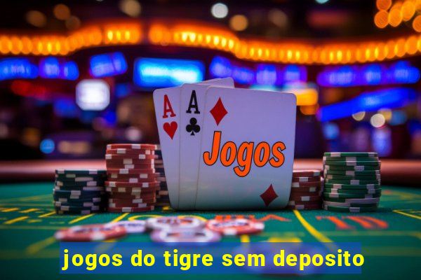 jogos do tigre sem deposito