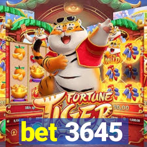 bet 3645