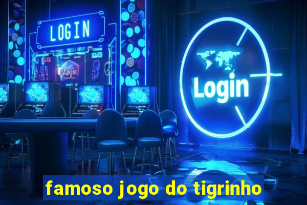 famoso jogo do tigrinho