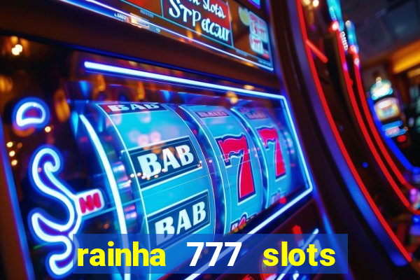 rainha 777 slots paga mesmo