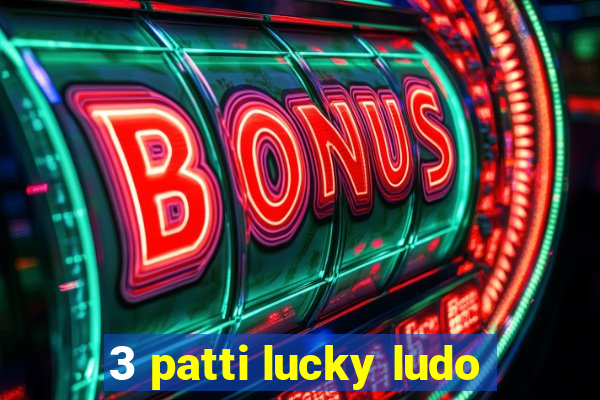 3 patti lucky ludo