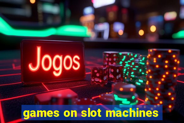 games on slot machines