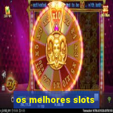 os melhores slots