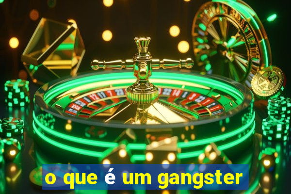 o que é um gangster