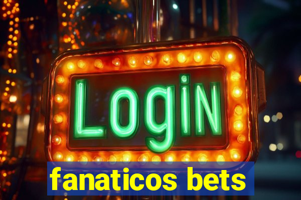 fanaticos bets