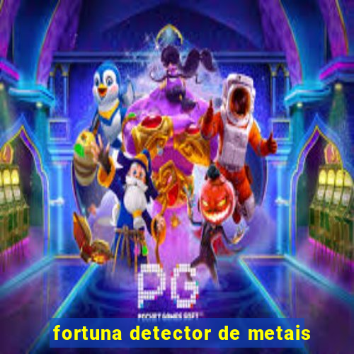 fortuna detector de metais