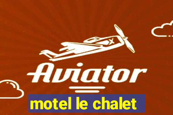 motel le chalet