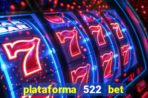 plataforma 522 bet é confiável