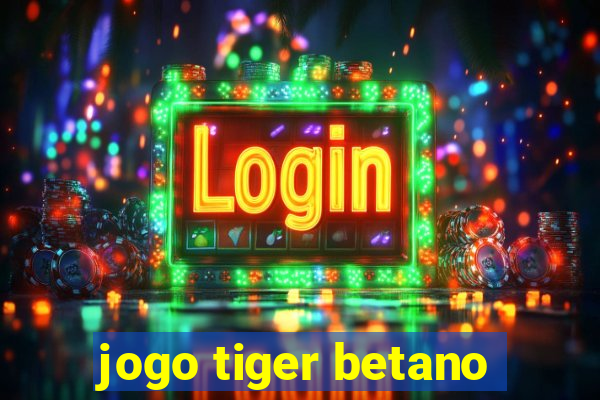 jogo tiger betano