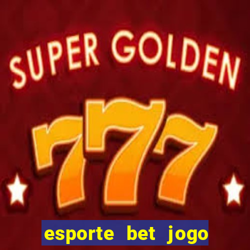 esporte bet jogo de aposta