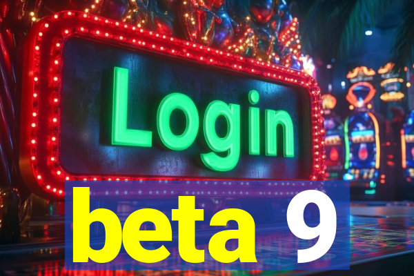 beta 9