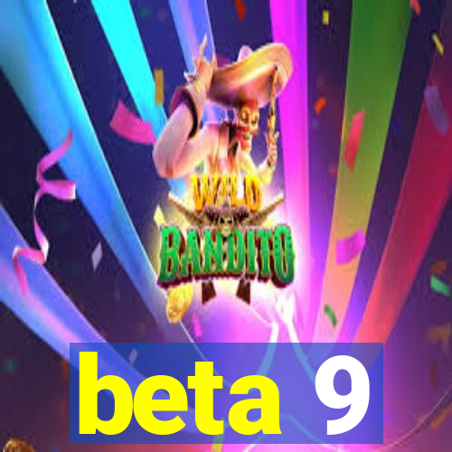 beta 9