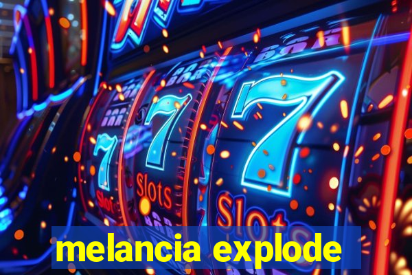 melancia explode