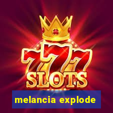 melancia explode