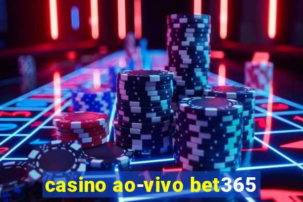 casino ao-vivo bet365