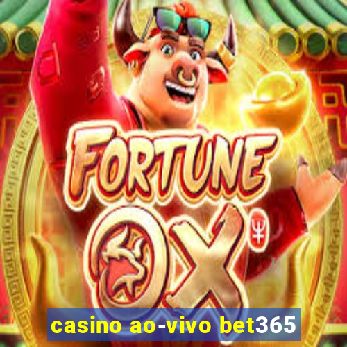 casino ao-vivo bet365