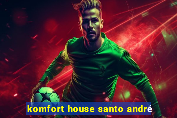 komfort house santo andré