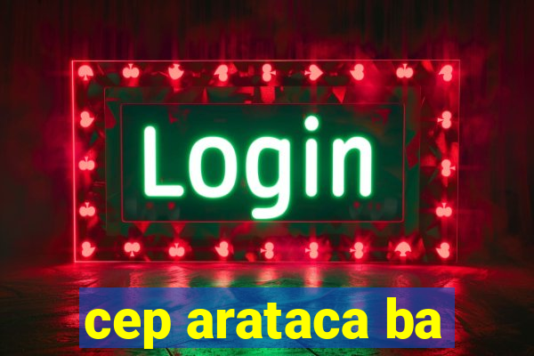 cep arataca ba