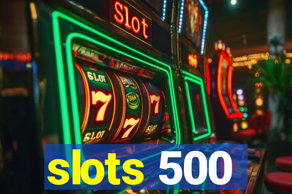 slots 500