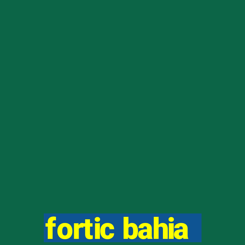 fortic bahia