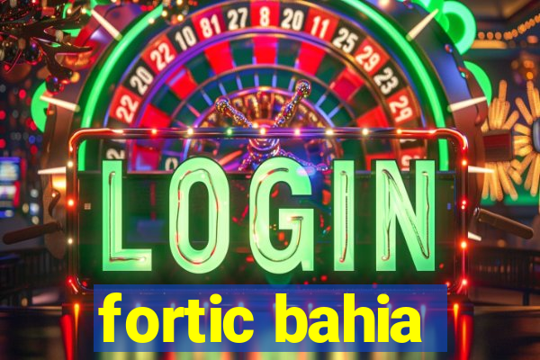 fortic bahia