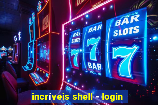 incríveis shell - login