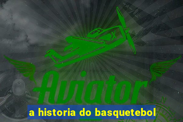 a historia do basquetebol