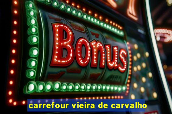 carrefour vieira de carvalho