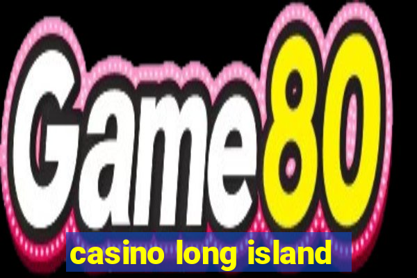 casino long island