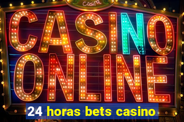 24 horas bets casino