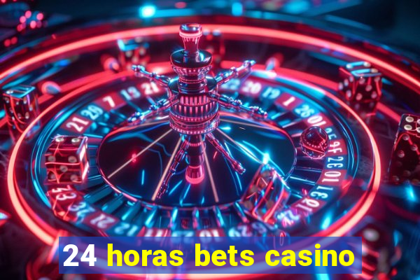 24 horas bets casino