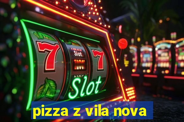 pizza z vila nova