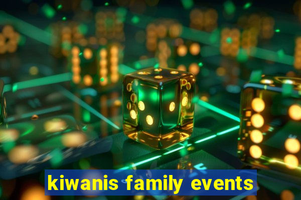 kiwanis family events