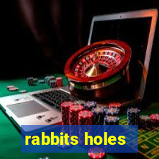 rabbits holes