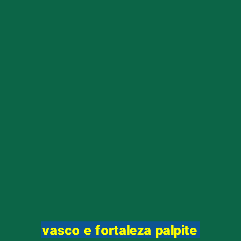 vasco e fortaleza palpite