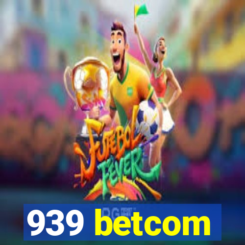 939 betcom