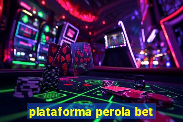 plataforma perola bet