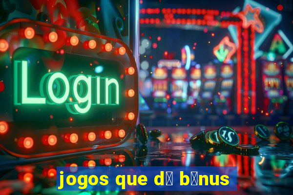 jogos que d谩 b么nus