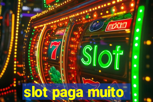 slot paga muito